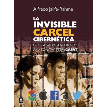 La invisible cárcel cibernética: Google/Apple/Facebook/Amazon/Twitter (GAFAT)