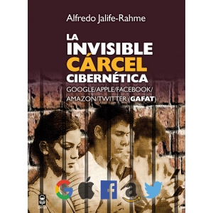 La invisible cárcel cibernética: Google/Apple/Facebook/Amazon/Twitter (GAFAT)