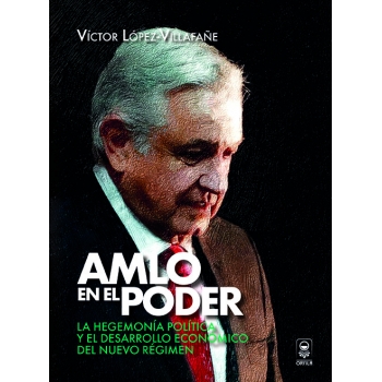 amlo-en-el-poder-la-hegemonia-politica-y-el-desarrollo-economico-del-nuevo-regimen