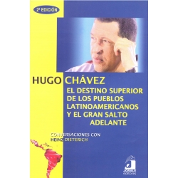 hugo-chavez-el-destino-superior-de-los-pueblos-latinoamericanos-y-el-gran-salto-adelante-conversaciones-con-heinz-dieterich